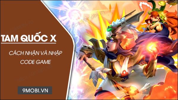 Mã code game Tam Quốc X mới nhất và hướng dẫn nhập code