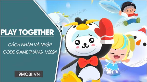 Bộ mã quà tặng game Play Together tháng 1/2024 mới nhất