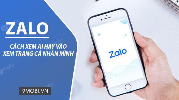 Bí quyết nhận biết ai thường xuyên ghé thăm trang Zalo của bạn