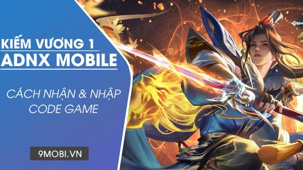 Khám phá bộ Code Kiếm Vương 1 ADNX Mobile đặc biệt