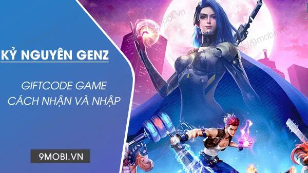 Bộ 11 Gift Code Kỷ Nguyên GenZ 2023 mới nhất cùng hướng dẫn nhập code chi tiết