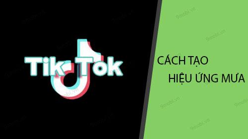 Hướng dẫn chi tiết cách làm hiệu ứng mưa ấn tượng trên Tik Tok