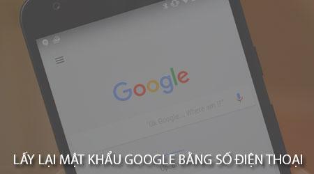 Hướng dẫn lấy lại mật khẩu Google qua số điện thoại