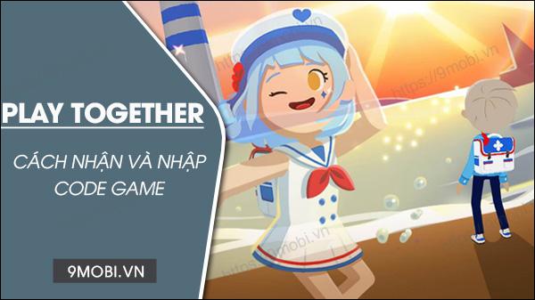 Bộ sưu tập Code Play Together tháng 3/2023 mới nhất - Cập nhật liên tục