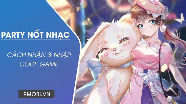 Bộ sưu tập Code game Party Nốt Nhạc Ngôi Sao Rực Rỡ hot nhất hiện nay