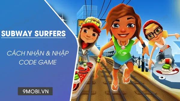 Bộ sưu tập Code Subway Surfers mới nhất 2023