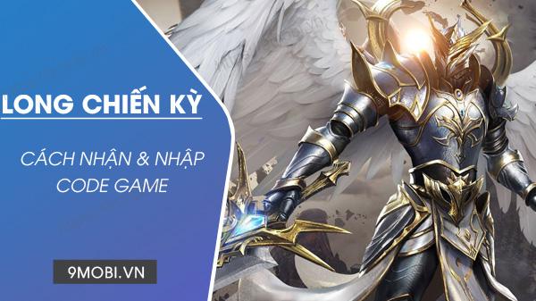 Bộ sưu tập Code Long Chiến Kỳ mới nhất - Cập nhật liên tục