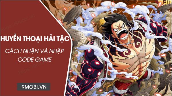 Hướng dẫn nhập Code Huyền Thoại Hải Tặc 2023: Bí kíp cập nhật nhanh - Nhận quà siêu chất