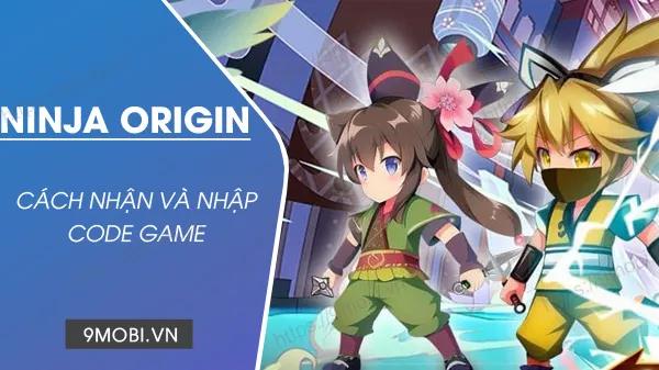 Mã Code mới nhất cho game Ninja Origin và Ninja Huyền Thoại.