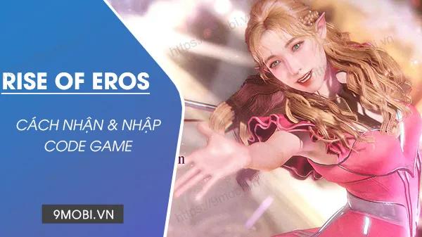 Mã giftcode game Rise of Eros 2022 mới nhất.