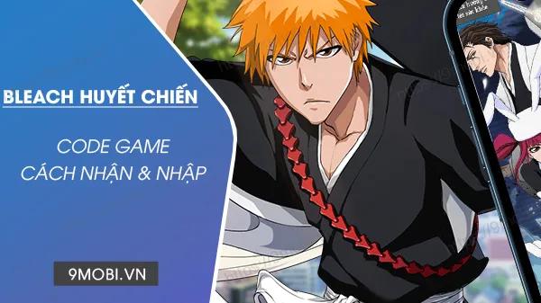 Danh sách Code game Bleach Huyết Chiến mới nhất kèm hướng dẫn nhập Code chi tiết