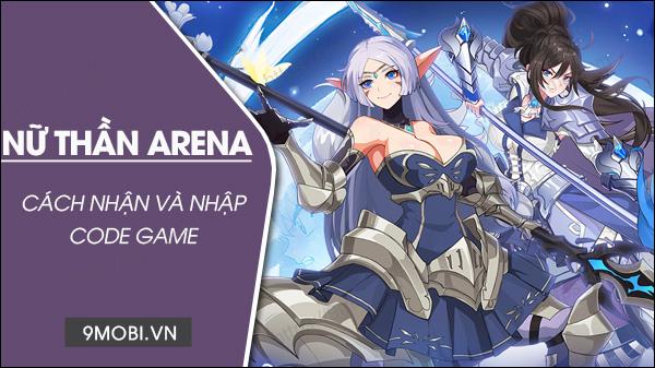 Bộ sưu tập Giftcode Nữ Thần Arena mới nhất và hướng dẫn nhập mã chi tiết