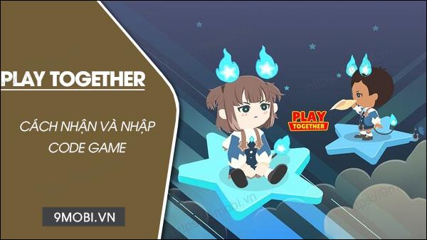 Mã Code Game Play Together Tháng 6/2023 Cập Nhật Mới Nhất