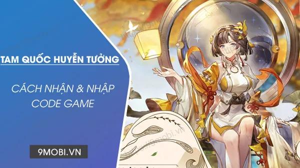 Bộ sưu tập Code Tam Quốc Huyễn Tưởng mới nhất cập nhật hôm nay