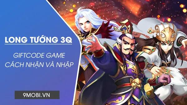 Danh sách Code Long Tướng 3Q mới cập nhật hot nhất
