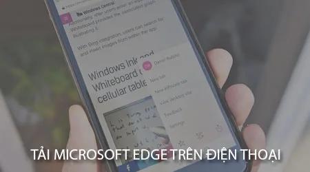 Giờ đây, người dùng có thể tải về phiên bản dùng thử của trình duyệt Microsoft Edge trên cả iOS và Android, mang lại cơ hội khám phá những tính năng mới mẻ.