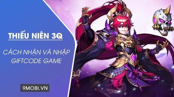 Tổng hợp Code game Thiếu Niên 3Q mới nhất 2023
