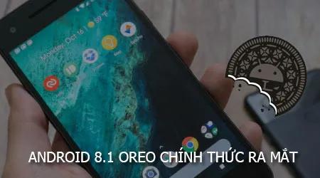 Android 8.1 Oreo đã chính thức ra mắt, mở ra những cải tiến mới cho người dùng