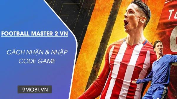 Bộ mã quà tặng Football Master 2 VN mới nhất 2024