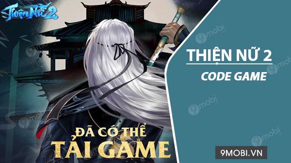 Tổng hợp Code game Thiện Nữ 2 mới nhất và hot nhất hiện nay