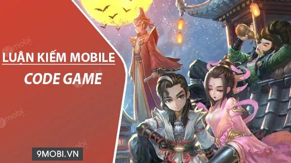 Khám phá bộ sưu tập Code Luận Kiếm Mobile đầy giá trị
