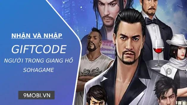 Hướng dẫn chi tiết cách nhận và sử dụng Code Người Trong Giang Hồ SohaGame