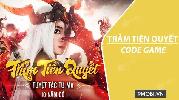 Bộ sưu tập Code Trảm Tiên Quyết hot nhất 2023
