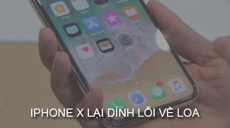 iPhone X tiếp tục gặp sự cố loa, khiến cộng đồng người dùng xôn xao