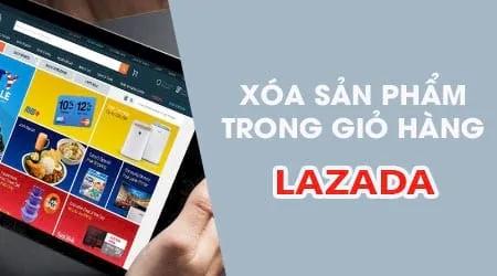 Cách xóa sản phẩm trong giỏ hàng trên Lazada