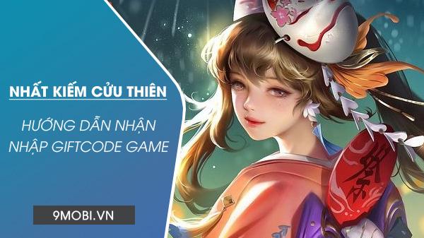 Bộ sưu tập GiftCode Nhất Kiếm Cửu Thiên mới nhất 2024