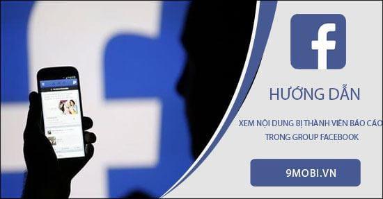 Hướng dẫn xem các nội dung bị báo cáo trong nhóm Facebook