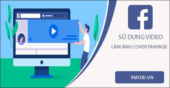 Bật mí cách biến video thành ảnh bìa Fanpage Facebook cực chất