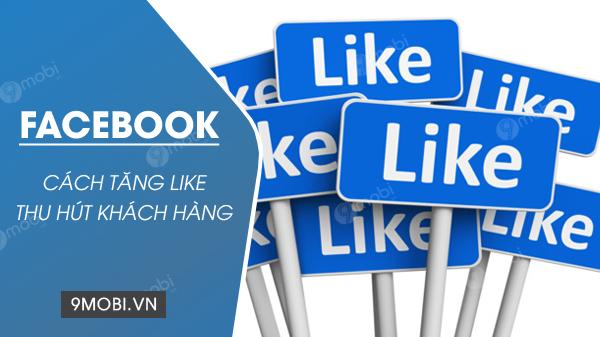 Bí quyết tăng like Facebook hiệu quả - thu hút khách hàng mục tiêu