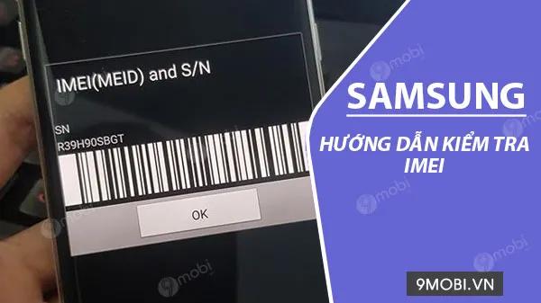 Kiểm tra IMEI Samsung, xác định nguồn gốc và thông tin thiết bị Galaxy