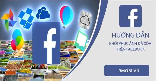 Hướng dẫn phục hồi ảnh đã xóa trên Facebook một cách dễ dàng