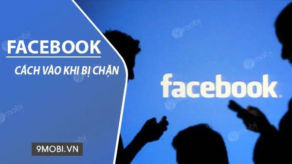 Cách truy cập Facebook khi bị chặn trên điện thoại