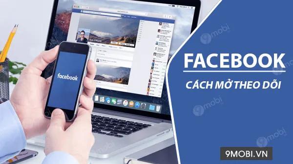 Hướng dẫn bật tính năng theo dõi trên Facebook