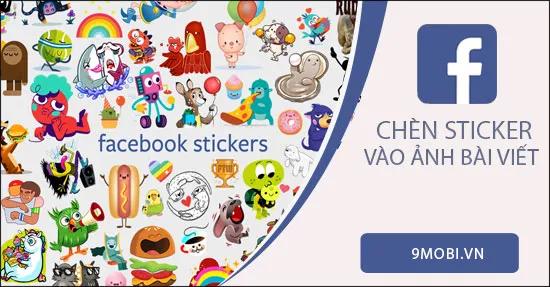 Hướng dẫn thêm sticker sinh động vào ảnh đăng bài trên Facebook