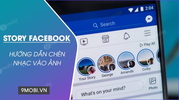Hướng dẫn cách thêm nhạc vào ảnh trên Story Facebook để làm cho bài đăng của bạn thêm phần sống động.