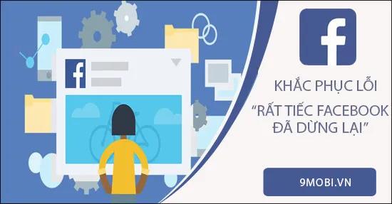 Giải pháp khắc phục lỗi "Rất tiếc, Facebook đã dừng lại" trên điện thoại Android