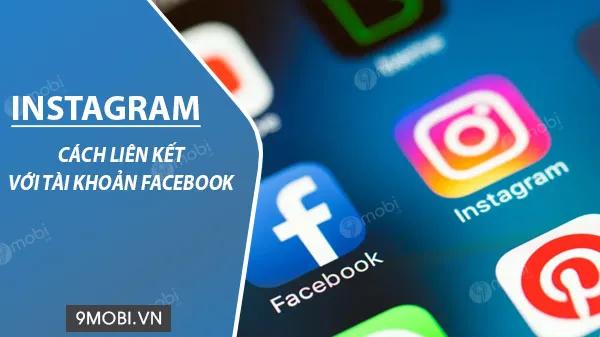 Hướng dẫn kết nối tài khoản Instagram và Facebook nhanh chóng