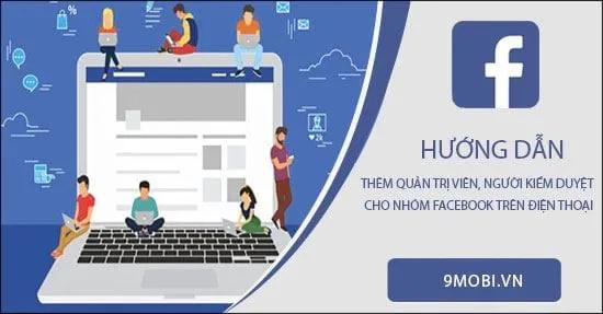 Hướng dẫn thêm quản trị viên và kiểm duyệt viên cho nhóm Facebook trên điện thoại
