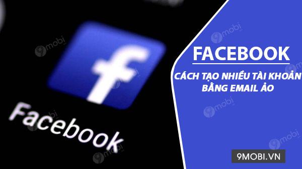 Hướng dẫn cách tạo tài khoản Facebook bằng email tạm thời, không cần email chính thức