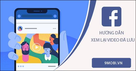 Hướng dẫn chi tiết cách xem lại video đã lưu trên Facebook cho điện thoại Android và iOS