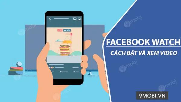 Hướng dẫn xem và bật video Facebook Watch trên điện thoại