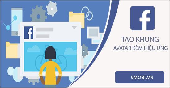 Hướng dẫn tạo khung Facebook có hiệu ứng trên điện thoại