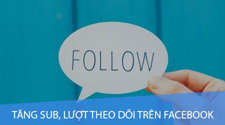 Cách hiệu quả để tăng Sub và lượt theo dõi trên Facebook