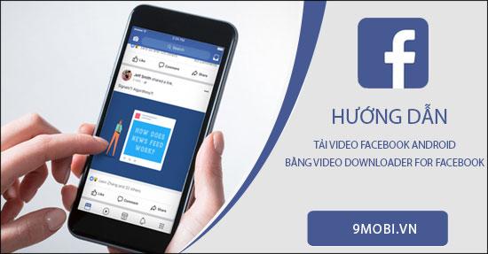 Cách tải video Facebook trên Android dễ dàng với Video Downloader for Facebook