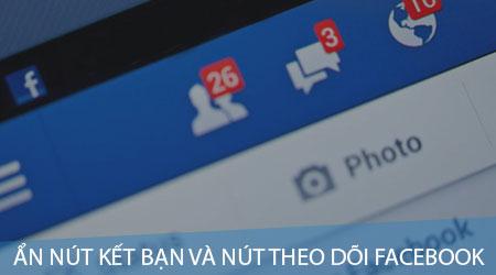 Hướng dẫn tùy chỉnh ẩn nút Kết bạn và Theo dõi trên Facebook