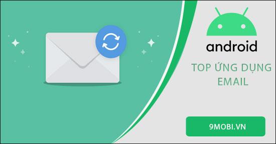 Những ứng dụng Email tốt nhất dành cho thiết bị Android